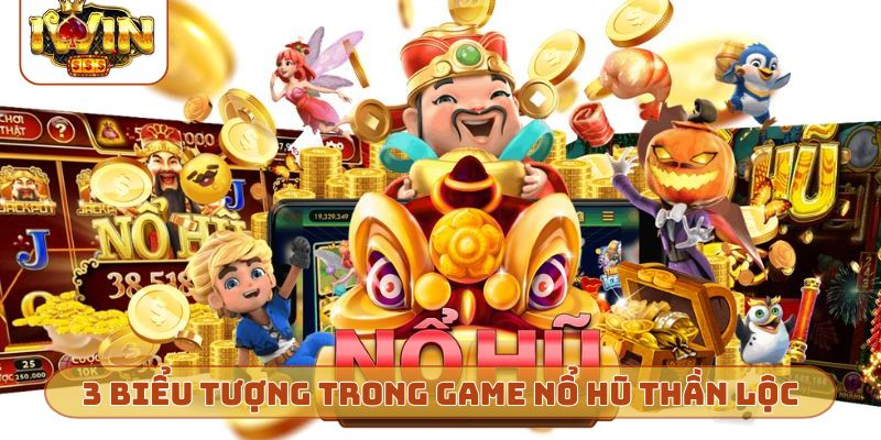 3 biểu tượng trong game nổ hũ thần lộc