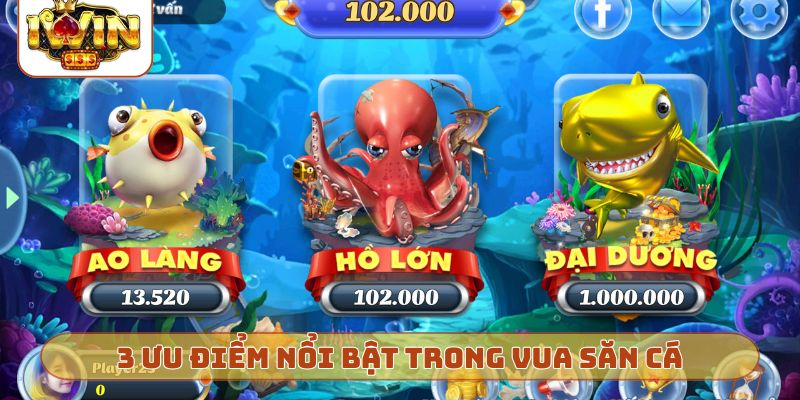 3 ưu điểm nổi bật trong Vua săn cá