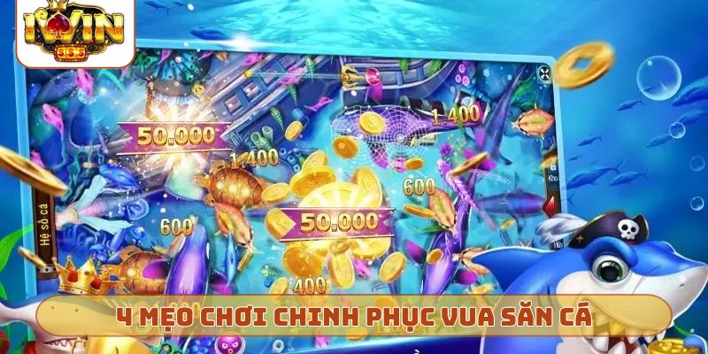 4 mẹo chơi chinh phục Vua săn cá