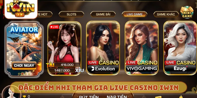 Đặc điểm nổi bật khi tham gia live casino iWin