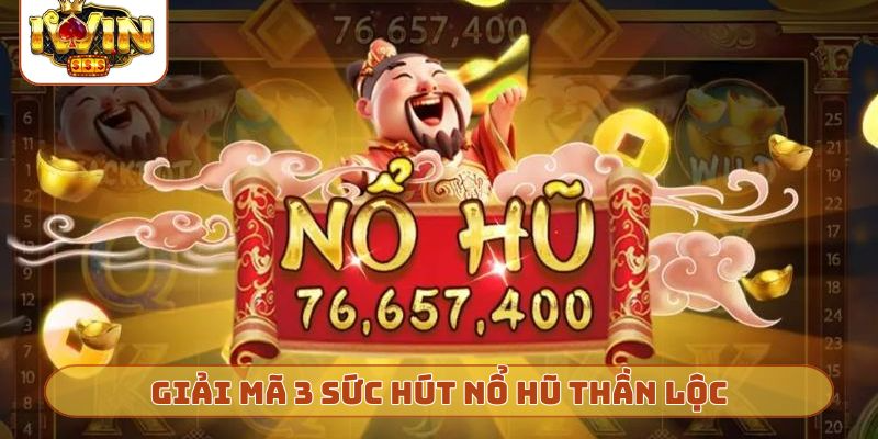 Giải mã 3 sức hút nổ hũ thần lộc