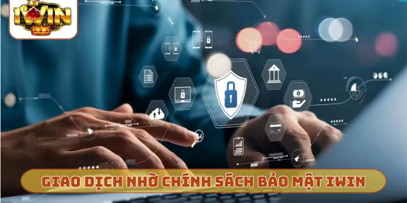 Giao dịch an toàn nhờ chính sách bảo mật iWin