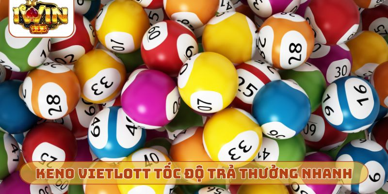 Keno vietlott tốc độ trả thưởng nhanh