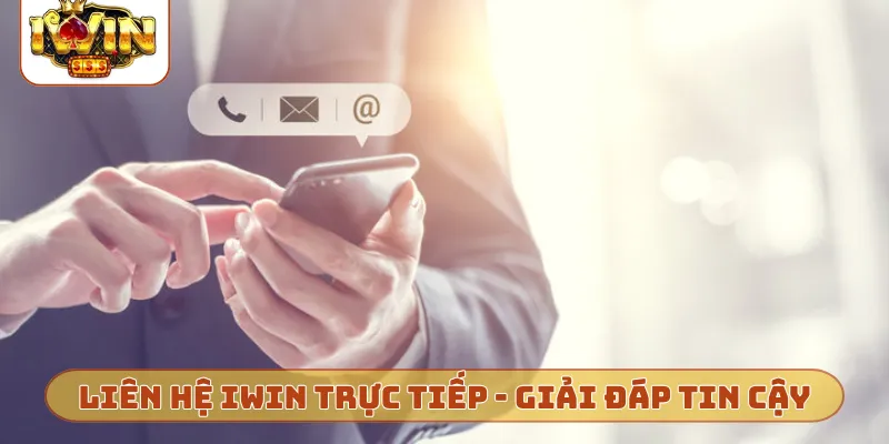 Liên hệ iWin trực tiếp - Cách giải đáp tin cậy