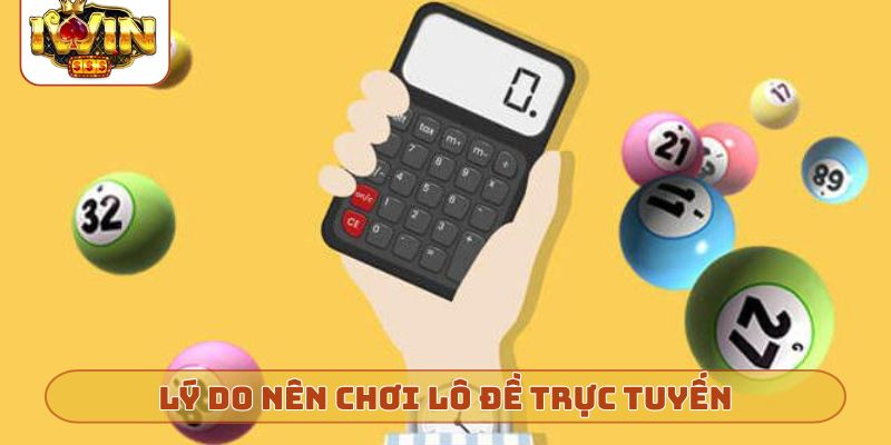 Lý do nên chơi lô đề trực tuyến